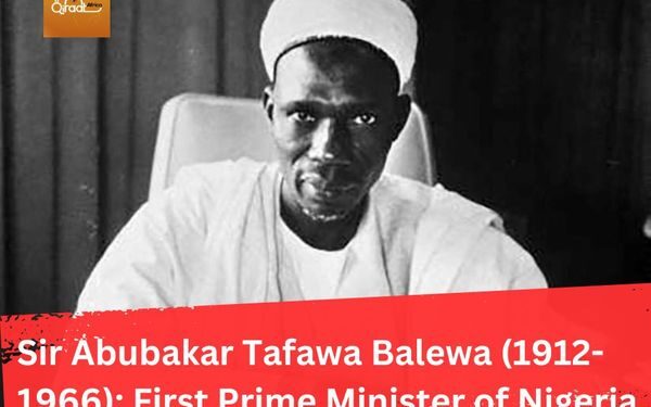 Sir Abubakar Tafawa Balewa (1912 – 1966)