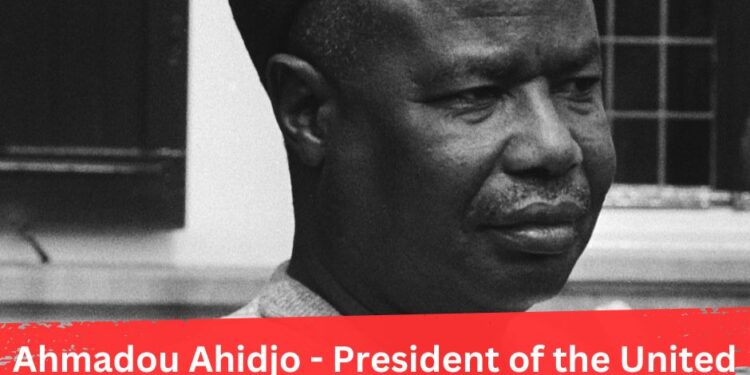 Ahmadou Ahidjo, President of Cameroon (1960 – 1982)