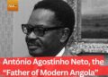 António Agostinho Neto (1922-1979), the “Father of Mothern Angola”
