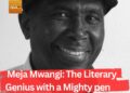 Meja Mwangi: The Literary Genius with a Mighty pen