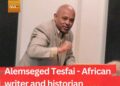 Alemseged Tesfai – Eritrean writer and historian
